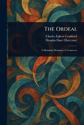 The Ordeal - Charles Egbert Craddock,Douglas Duer - cover