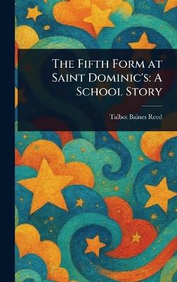 The Fifth Form at Saint Dominic's: A School Story - Talbot Baines Reed - cover