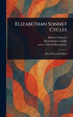 Elizabethan Sonnet Cycles - Michael Drayton,Bartholomew Griffin,William Active 1596 Smith - cover
