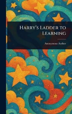 Harry's Ladder to Learning - Anonymous - cover