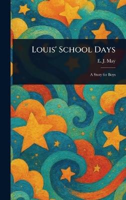 Louis' School Days - E J (Edith J ) May - cover