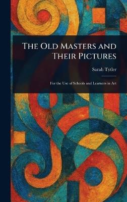 The Old Masters and Their Pictures - Sarah Tytler - cover
