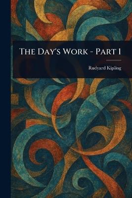 The Day's Work - Part 1 - Rudyard Kipling - cover