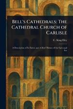 Bell's Cathedrals: The Cathedral Church of Carlisle
