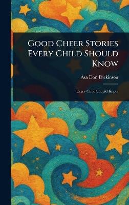Good Cheer Stories Every Child Should Know - Asa Don Dickinson - cover