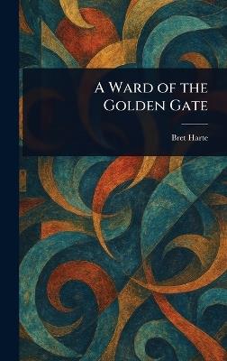 A Ward of the Golden Gate - Bret Harte - cover