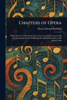 Chapters of Opera - Henry Edward Krehbiel - cover