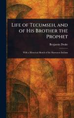 Life of Tecumseh, and of His Brother the Prophet