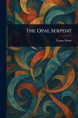 The Opal Serpent - Fergus Hume - cover
