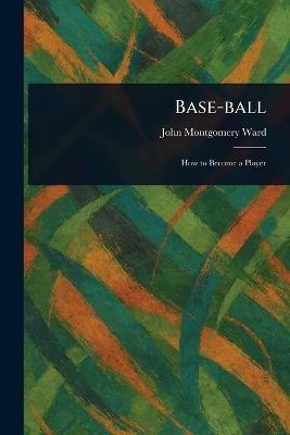 Base-ball - John Montgomery Ward - cover