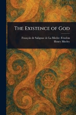 The Existence of God - François de Salignac de la Mo Fénelon,Henry Morley - cover
