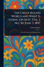 The Great Round World and What Is Going On In It, Vol. 1, No. 30, June 3, 1897