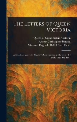 The Letters of Queen Victoria - Queen Of Great Britain Victoria,Arthur Christopher Benson,Reginald Baliol Brett Viscount Esher - cover