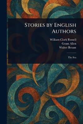 Stories by English Authors - William Clark Russell,Grant Allen,Walter Besant - cover