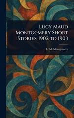Lucy Maud Montgomery Short Stories, 1902 to 1903