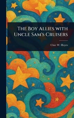The Boy Allies With Uncle Sam's Cruisers - Clair W (Clair Wallace) Hayes - cover