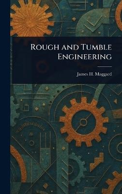 Rough and Tumble Engineering - James H Maggard - cover