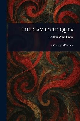 The Gay Lord Quex - Arthur Wing Pinero - cover