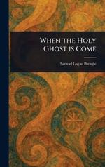 When the Holy Ghost is Come