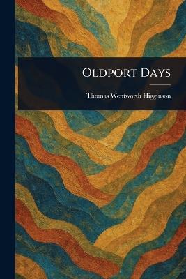 Oldport Days - Thomas Wentworth Higginson - cover