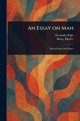 An Essay on Man - Alexander Pope,Henry Morley - cover