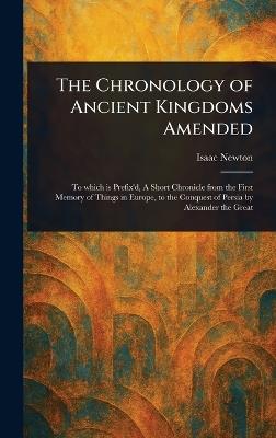 The Chronology of Ancient Kingdoms Amended - Isaac Newton - cover