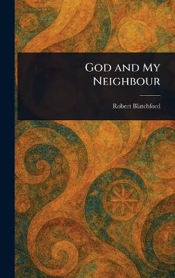 God and My Neighbour - Robert Blatchford - cover