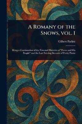 A Romany of the Snows, Vol. 1 - Gilbert Parker - cover