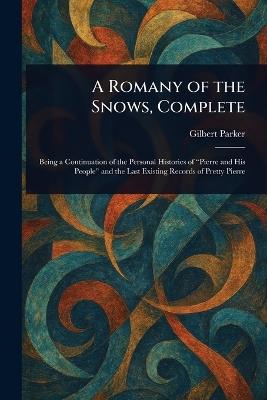 A Romany of the Snows, Complete - Gilbert Parker - cover