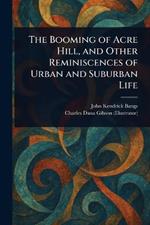 The Booming of Acre Hill, and Other Reminiscences of Urban and Suburban Life