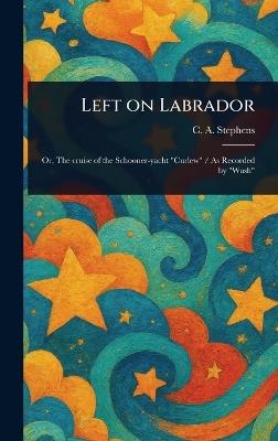 Left on Labrador - C a (Charles Asbury) Stephens - cover