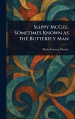 Slippy McGee, Sometimes Known as the Butterfly Man