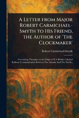 A Letter From Major Robert Carmichael-Smyth to His Friend, the Author of 'The Clockmaker' - Robert Carmichael-Smyth - cover