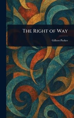 The Right of Way - Gilbert Parker - cover