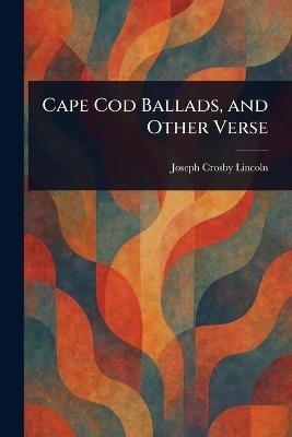 Cape Cod Ballads, and Other Verse - Joseph Crosby Lincoln - cover