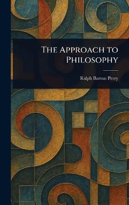 The Approach to Philosophy - Ralph Barton Perry - cover