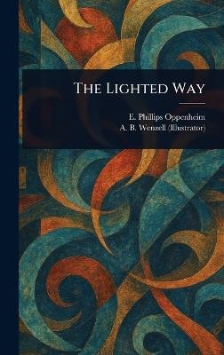 The Lighted Way - E Phillips (Edward Philli Oppenheim,A B (Albert Beck) Wenzell - cover