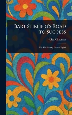 Bart Stirling's Road to Success - Allen Chapman - cover
