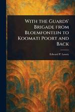 With the Guards' Brigade From Bloemfontein to Koomati Poort and Back