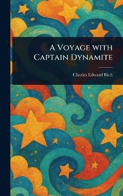 A Voyage With Captain Dynamite - Charles Edward Rich - cover