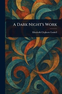 A Dark Night's Work - Elizabeth Cleghorn Gaskell - cover