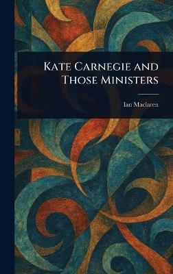 Kate Carnegie and Those Ministers - Ian MacLaren - cover