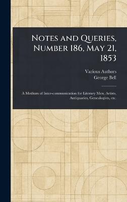 Notes and Queries, Number 186, May 21, 1853 - Various,George Bell - cover
