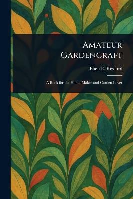 Amateur Gardencraft - Eben E (Eben Eugene) Rexford - cover