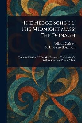 The Hedge School; The Midnight Mass; The Donagh - William Carleton,M L Flanery - cover