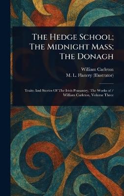 The Hedge School; The Midnight Mass; The Donagh - William Carleton,M L Flanery - cover
