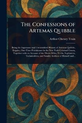 The Confessions of Artemas Quibble - Arthur Cheney Train - cover