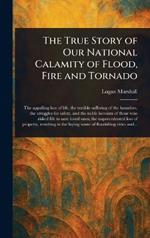 The True Story of Our National Calamity of Flood, Fire and Tornado
