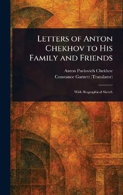 Letters of Anton Chekhov to His Family and Friends - Anton Pavlovich Chekhov,Constance Garnett - cover