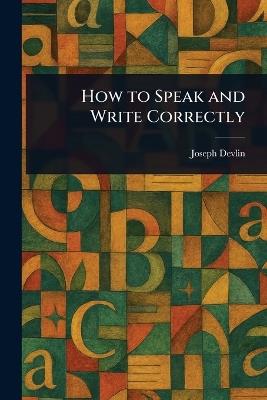 How to Speak and Write Correctly - Joseph Devlin - cover
